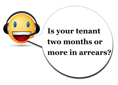 Is your tenant 2 months in arrears? Is your tenant 2 months in arrears?